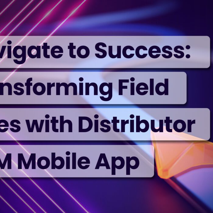 Navigate to Success: Transforming Field Sales with Distributor CRM Mobile App